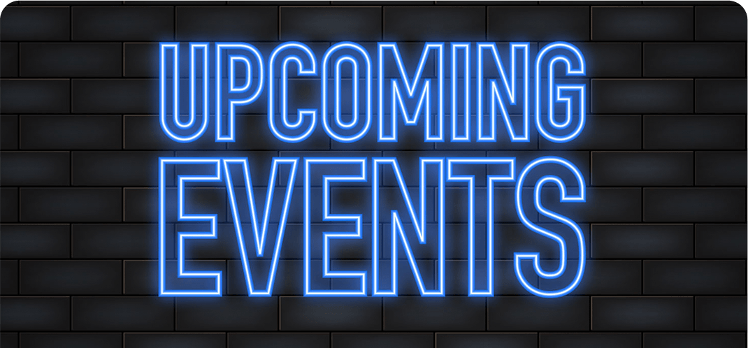 Stay tuned for our Upcoming Events
